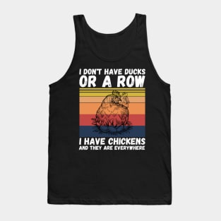 I have chickens and they are everywhere Tank Top